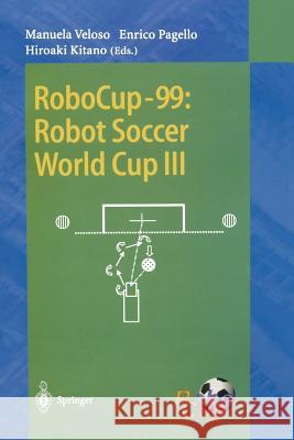 RoboCup-99: Robot Soccer World Cup III Manuela Veloso, Enrico Pagello, Hiroaki Kitano 9783540410430 Springer-Verlag Berlin and Heidelberg GmbH &  - książka