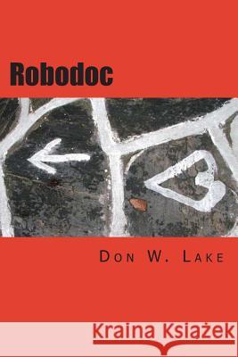 robodoc Lake, Don W. 9781479151790 Createspace Independent Publishing Platform - książka