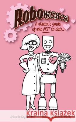Robomance: A woman's guide of who NOT to date. Anthony, Chad 9781500106959 Createspace - książka