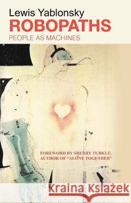 Robopaths: People as Machines Yablonsky, Lewis 9781475946772 iUniverse.com - książka