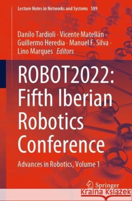 Robot2022: Fifth Iberian Robotics Conference: Advances in Robotics, Volume 1 Tardioli, Danilo 9783031210648 Springer - książka