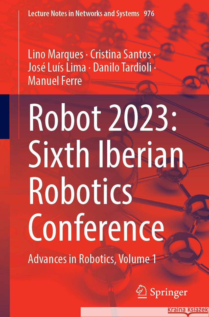 Robot 2023: Sixth Iberian Robotics Conference: Advances in Robotics, Volume 1 Lino Marques Cristina Santos Jos? Lu?s Lima 9783031586750 Springer - książka