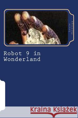 Robot 9 in Wonderland Louis Phillips 9781548047467 Createspace Independent Publishing Platform - książka
