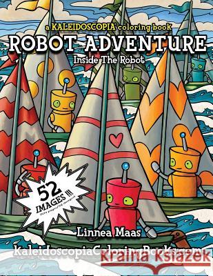 Robot Adventure: A Kaleidoscopia Coloring Book: Inside The Robot Books, Kaleidoscopia Coloring 9781533051141 Createspace Independent Publishing Platform - książka