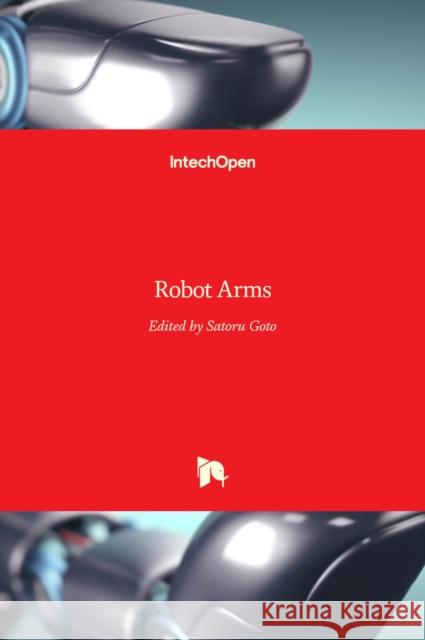 Robot Arms Satoru Goto 9789533071602 Intechopen - książka