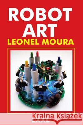 Robot Art: A new Kind of Art Moura, Leonel 9781489550255 Createspace - książka