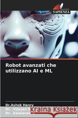 Robot avanzati che utilizzano AI e ML Dr Ashok Henry Dr Vijayan G Dr Kalaiarasi G 9786205967805 Edizioni Sapienza - książka