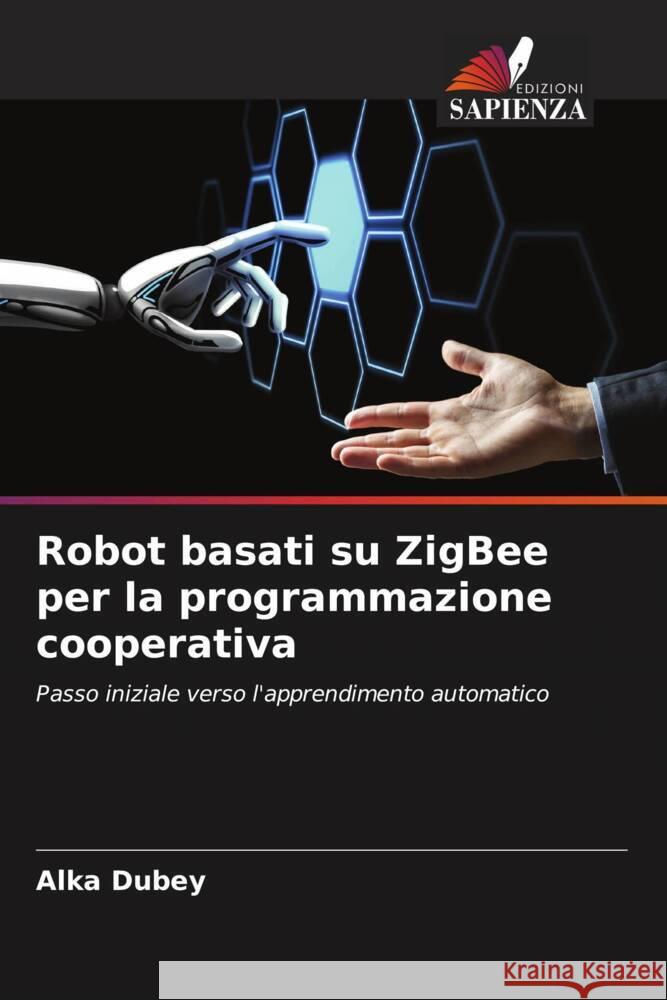 Robot basati su ZigBee per la programmazione cooperativa Alka Dubey 9786205429464 Edizioni Sapienza - książka