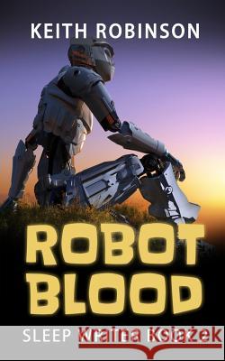 Robot Blood (Sleep Writer Book 2) Keith Robinson 9781522887560 Createspace Independent Publishing Platform - książka