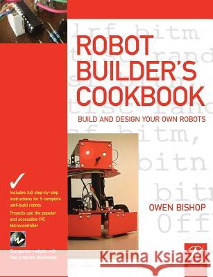 Robot Builder's Cookbook : Build and Design Your Own Robots Owen Bishop 9780750665568 Newnes - książka