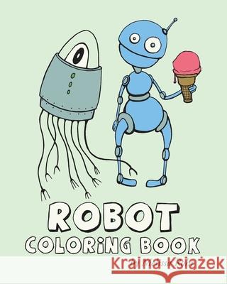 Robot Coloring Book Melissa Rohr 9781492222040 Createspace - książka