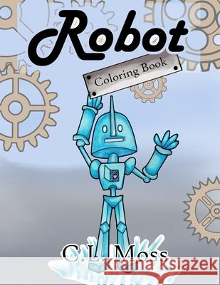 Robot Coloring Book C L Moss   9798730555358 Independently Published - książka