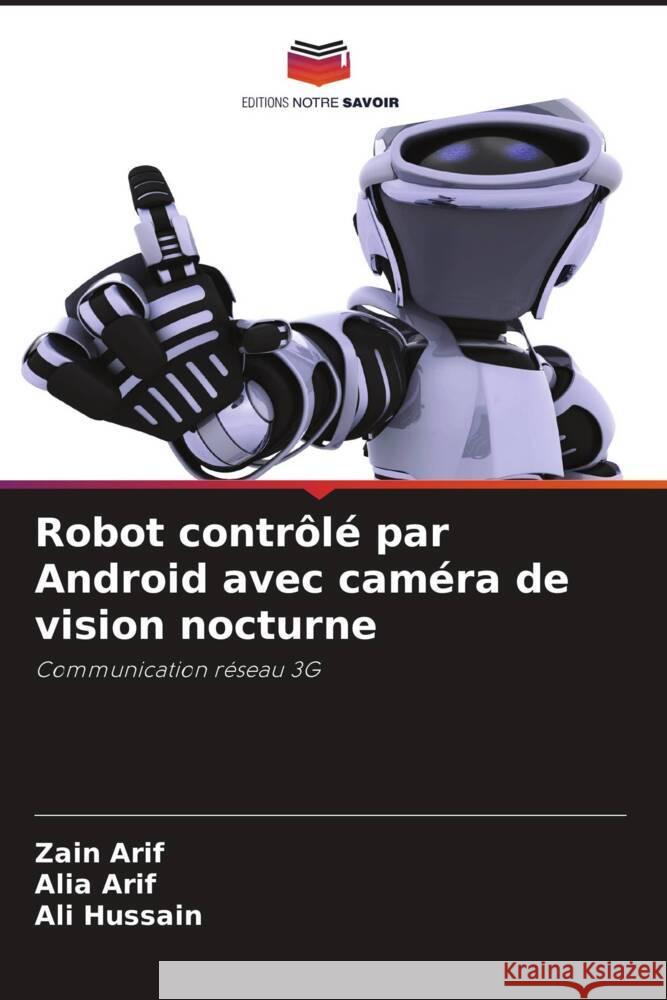 Robot contrôlé par Android avec caméra de vision nocturne Arif, Zain, Arif, Alia, Hussain, Ali 9786203265026 Editions Notre Savoir - książka