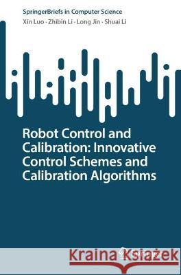 Robot Control and Calibration Xin Luo, Zhibin Li, Long Jin 9789819957651 Springer Nature Singapore - książka