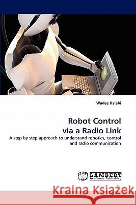 Robot Control Via a Radio Link  9783843373432 LAP Lambert Academic Publishing AG & Co KG - książka