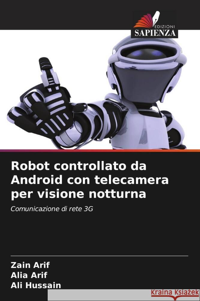 Robot controllato da Android con telecamera per visione notturna Arif, Zain, Arif, Alia, Hussain, Ali 9786203265330 Edizioni Sapienza - książka