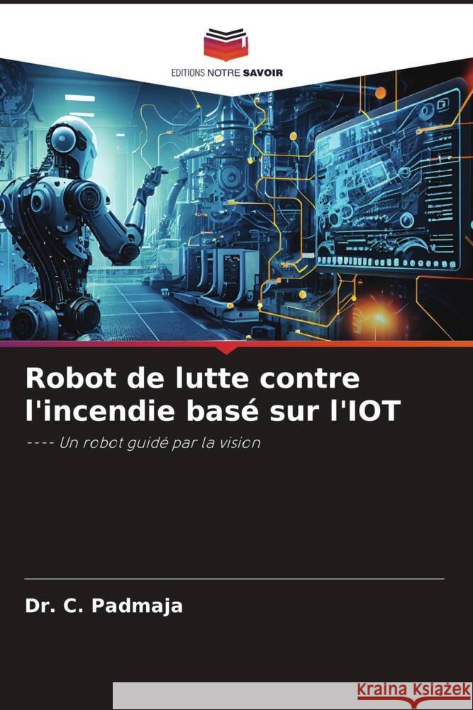 Robot de lutte contre l'incendie bas? sur l'IOT C. Padmaja 9786207331062 Editions Notre Savoir - książka