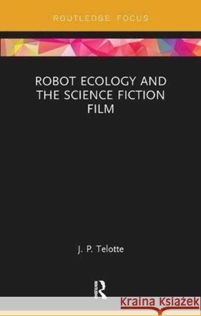 Robot Ecology and the Science Fiction Film J. P. Telotte 9781138598072 Routledge - książka