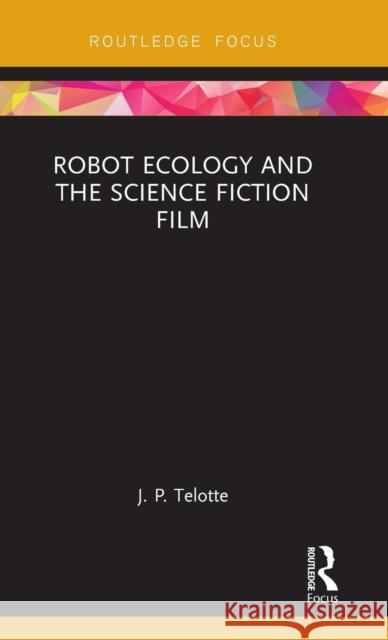 Robot Ecology and the Science Fiction Film J. P. Telotte 9781138649583 Routledge - książka