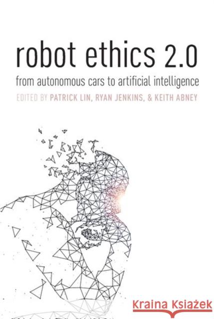 Robot Ethics 2.0: From Autonomous Cars to Artificial Intelligence Patrick Lin Ryan Jenkins Keith Abney 9780197503584 Oxford University Press, USA - książka