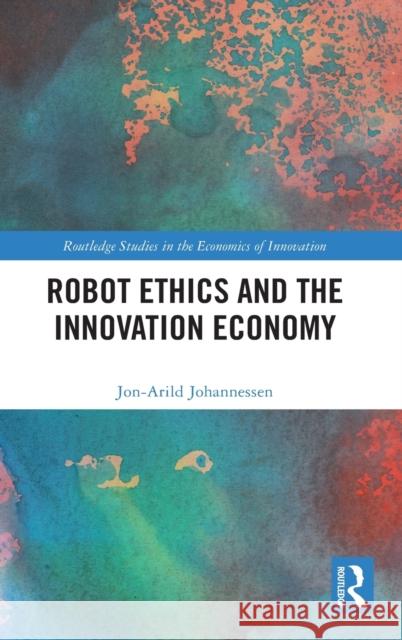 Robot Ethics and the Innovation Economy Jon-Arild Johannessen 9781032005133 Routledge - książka