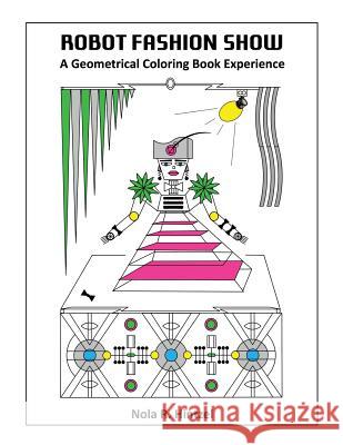 Robot Fashion Show: A Geometrical Coloring Book Experience Nola R. Hintzel 9781548378677 Createspace Independent Publishing Platform - książka