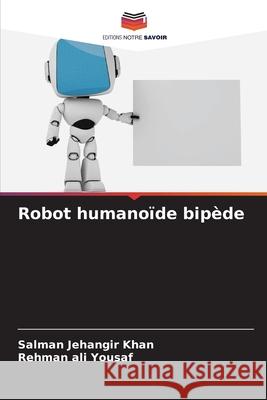 Robot humanoïde bipède Khan, Salman Jehangir, Yousaf, Rehman ali 9786209511134 Editions Notre Savoir - książka
