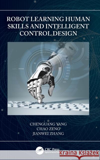 Robot Learning Human Skills and Intelligent Control Design Chenguang Yang Chao Zeng Jianwei Zhang 9780367634360 CRC Press - książka