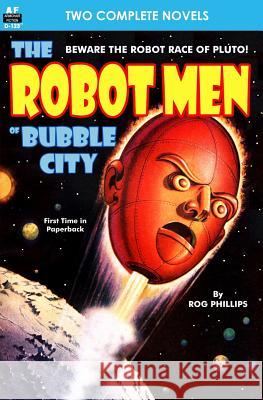 Robot Men of Bubble City, The, & Dragon Army Rog Phillips William Morrison 9781612872100 Armchair Fiction & Music - książka