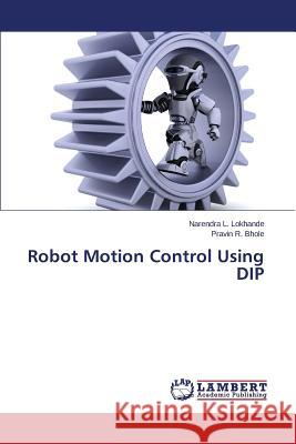 Robot Motion Control Using DIP Lokhande Narendra L.                     Bhole Pravin R. 9783659690808 LAP Lambert Academic Publishing - książka