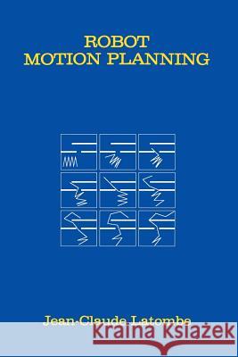 Robot Motion Planning Jean-Claude Latombe Jeannclaude Latombe 9780792392064 Springer - książka