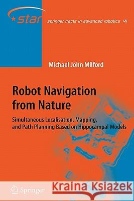 Robot Navigation from Nature: Simultaneous Localisation, Mapping, and Path Planning Based on Hippocampal Models Michael John Milford 9783642096266 Springer-Verlag Berlin and Heidelberg GmbH &  - książka