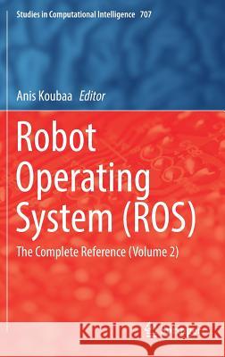 Robot Operating System (Ros): The Complete Reference (Volume 2) Koubaa, Anis 9783319549262 Springer - książka