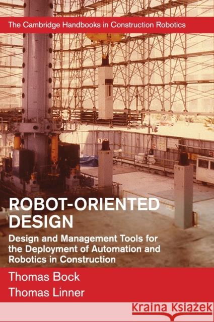 Robot-Oriented Design: Design and Management Tools for the Deployment of Automation and Robotics in Construction Thomas Bock Thomas Linner 9781107076389 Cambridge University Press - książka