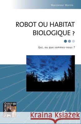 Robot ou habitat biologique ?: Qui, ou que sommes-nous ? Martin, Marcienne 9782343219707 Editions L'Harmattan - książka