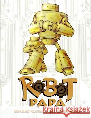 Robot Papa: Robot Papa Kel E. Louderbac Meghan Claire 9781495219030 Createspace - książka