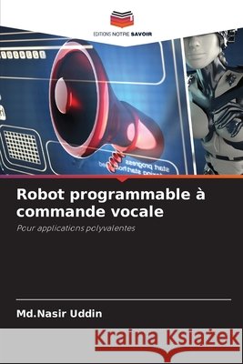 Robot programmable à commande vocale Uddin, Md.Nasir 9786206813798 Editions Notre Savoir - książka