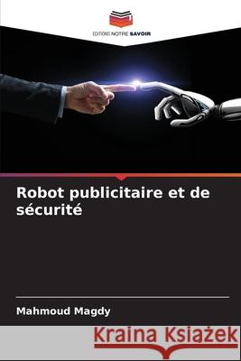 Robot publicitaire et de sécurité Magdy, Mahmoud 9786209398537 Editions Notre Savoir - książka