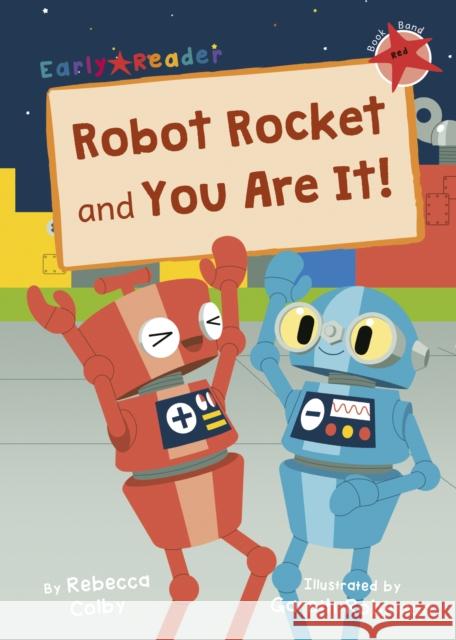 Robot Rocket and You Are It!: (Red Early Reader) Rebecca Colby 9781848868762 Maverick Arts Publishing - książka