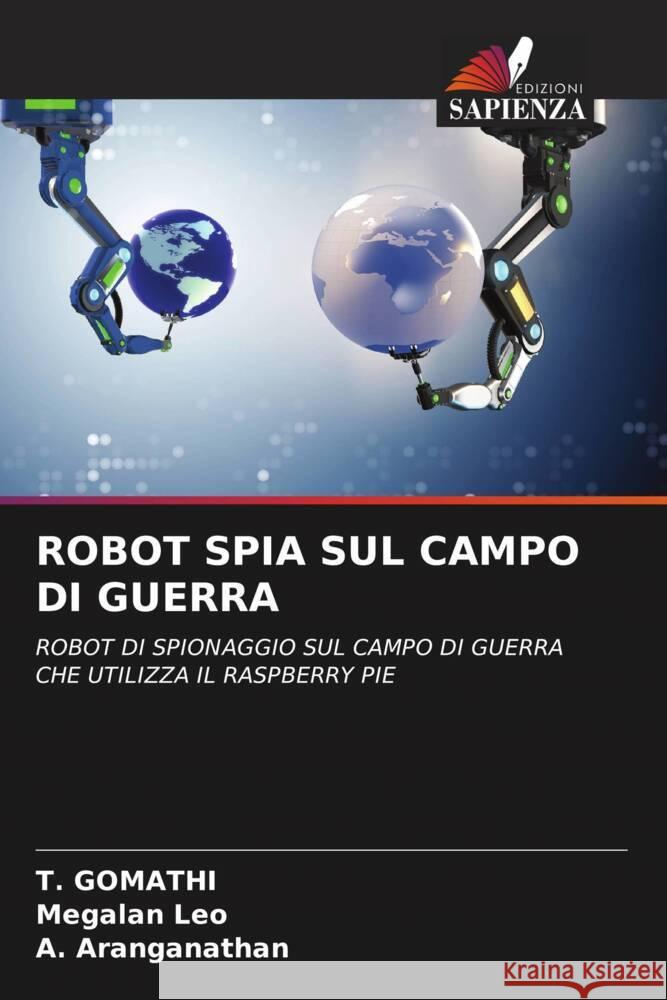 Robot Spia Sul Campo Di Guerra T. Gomathi Megalan Leo A. Aranganathan 9786206917717 Edizioni Sapienza - książka