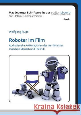 Roboter im Film. Audiovisuelle Artikulationen des Verh�ltnisses zwischen Mensch und Technik Wolfgang Ruge, Johannes Fromme, Winfried Marotzki 9783838203386 Ibidem Press - książka