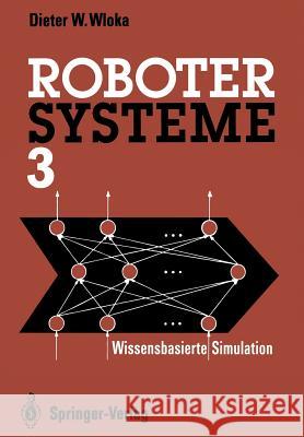 Robotersysteme 3: Wissensbasierte Simulation Wloka, Dieter W. 9783642935145 Springer - książka