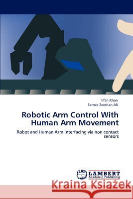 Robotic Arm Control With Human Arm Movement Khan, Irfan 9783659128448 LAP Lambert Academic Publishing - książka