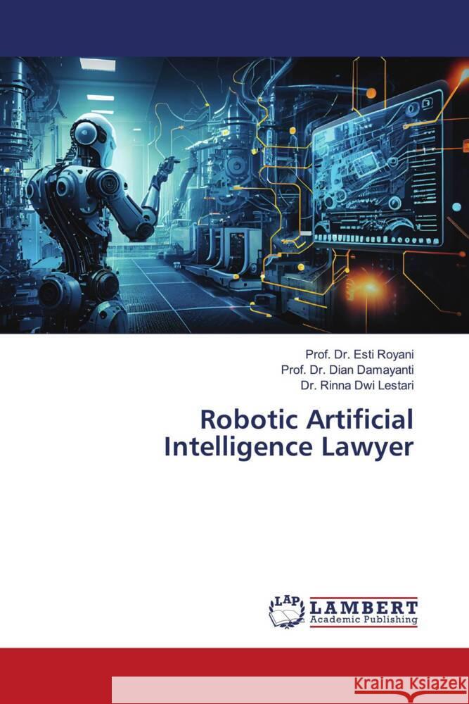 Robotic Artificial Intelligence Lawyer Royani, Esti, Damayanti, Dian, Dwi Lestari, Dr. Rinna 9786206183655 LAP Lambert Academic Publishing - książka