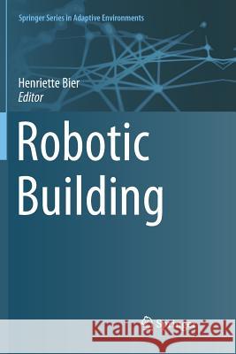 Robotic Building Henriette Bier 9783030100001 Springer - książka