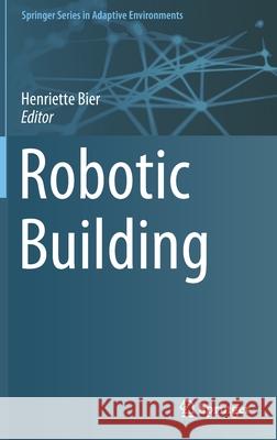 Robotic Building Henriette Bier 9783319708652 Springer - książka