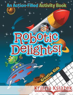 Robotic Delights! an Action-Filled Activity Book Kreative Kids   9781683772378 Kreative Kids - książka