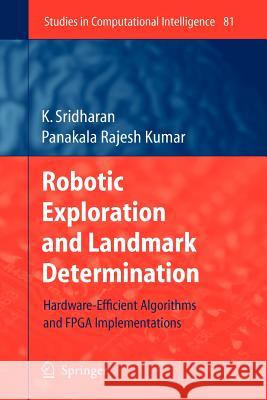 Robotic Exploration and Landmark Determination: Hardware-Efficient Algorithms and FPGA Implementations K. Sridharan, Panakala Rajesh Kumar 9783642094651 Springer-Verlag Berlin and Heidelberg GmbH &  - książka