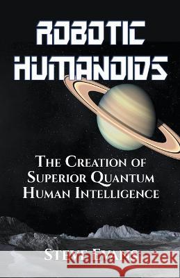 Robotic Humanoids. Steve Earle   9798201484415 Steve Earle - książka