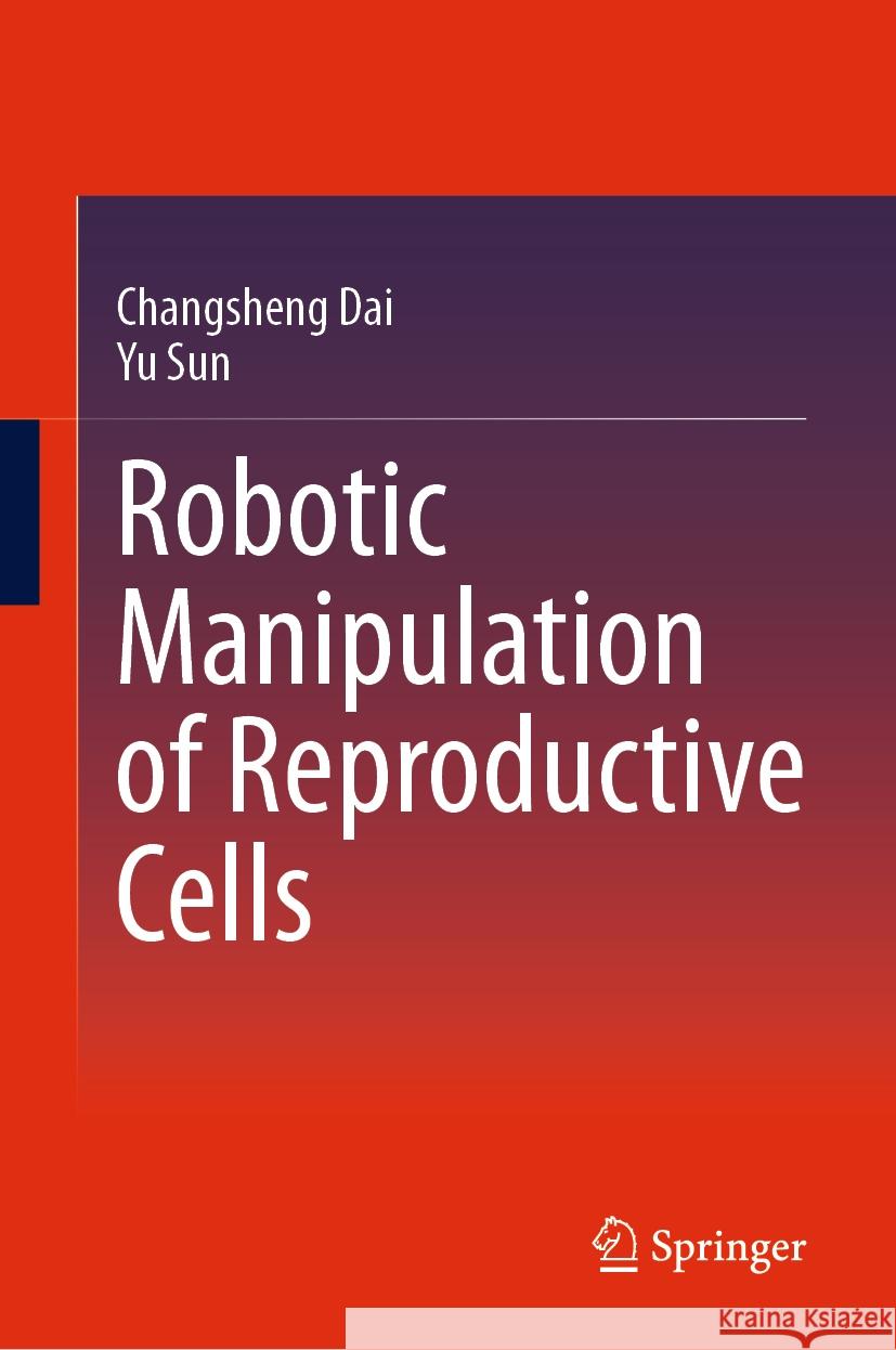 Robotic Manipulation of Reproductive Cells Changsheng Dai Yu Sun 9783031527296 Springer - książka